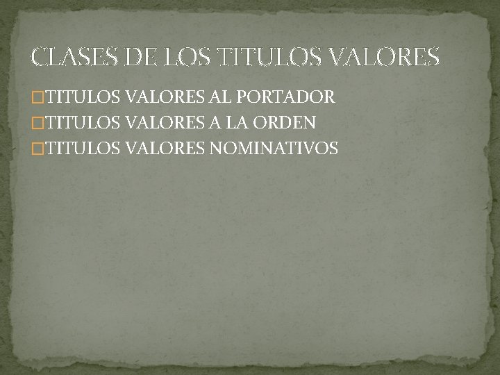 CLASES DE LOS TITULOS VALORES �TITULOS VALORES AL PORTADOR �TITULOS VALORES A LA ORDEN