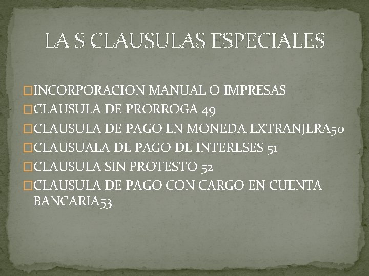 LA S CLAUSULAS ESPECIALES �INCORPORACION MANUAL O IMPRESAS �CLAUSULA DE PRORROGA 49 �CLAUSULA DE