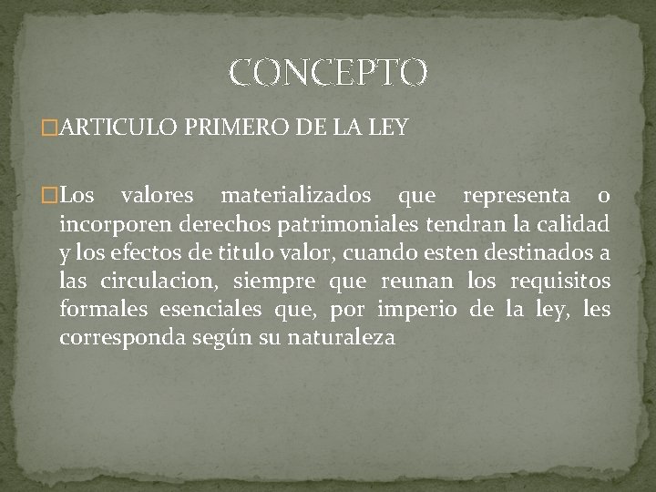 CONCEPTO �ARTICULO PRIMERO DE LA LEY �Los valores materializados que representa o incorporen derechos