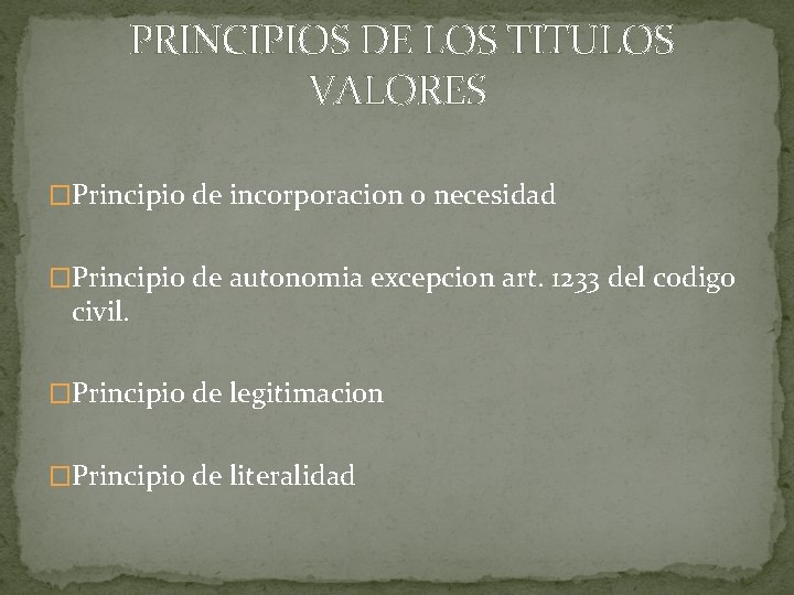 PRINCIPIOS DE LOS TITULOS VALORES �Principio de incorporacion o necesidad �Principio de autonomia excepcion
