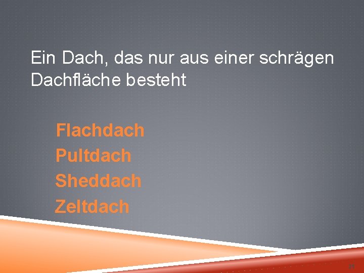 Ein Dach, das nur aus einer schrägen Dachfläche besteht Flachdach Pultdach Sheddach Zeltdach 21