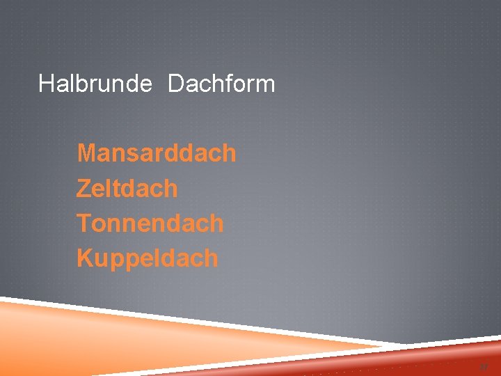 Halbrunde Dachform Mansarddach Zeltdach Tonnendach Kuppeldach 27 