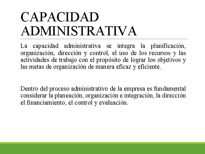CAPACIDAD ADMINISTRATIVA La capacidad administrativa se integra la planificación, organización, dirección y control, el