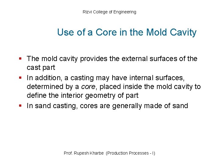 Rizvi College of Engineering Use of a Core in the Mold Cavity § The