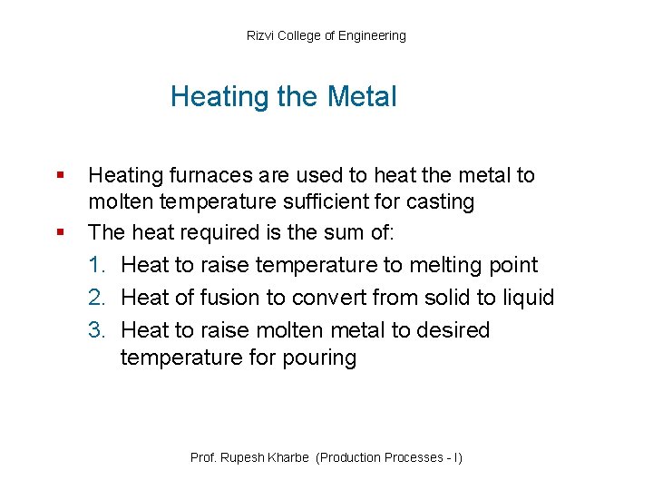 Rizvi College of Engineering Heating the Metal § § Heating furnaces are used to