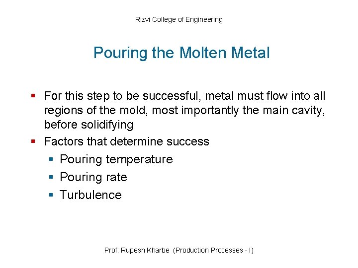 Rizvi College of Engineering Pouring the Molten Metal § For this step to be
