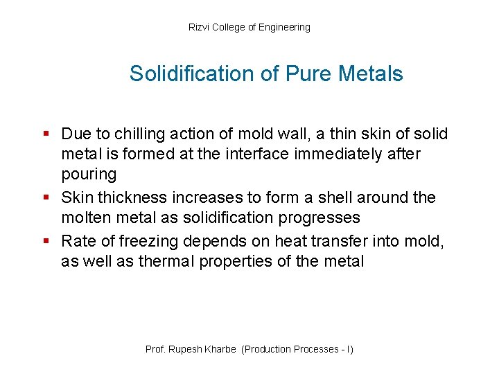 Rizvi College of Engineering Solidification of Pure Metals § Due to chilling action of