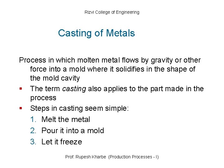Rizvi College of Engineering Casting of Metals Process in which molten metal flows by