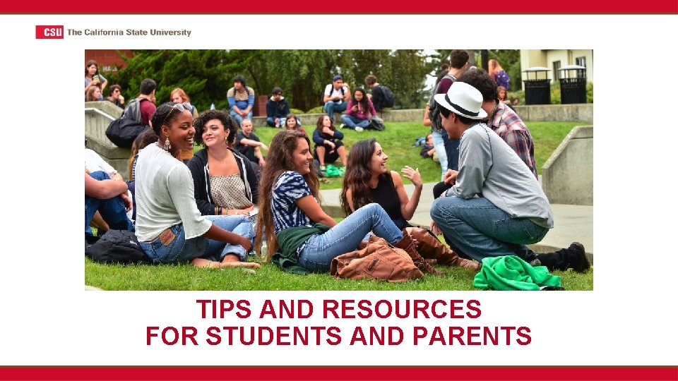 TIPS AND RESOURCES FOR STUDENTS AND PARENTS 