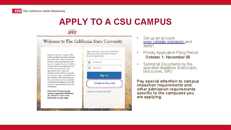 APPLY TO A CSU CAMPUS • Set up an account: www. calstate. edu/apply and