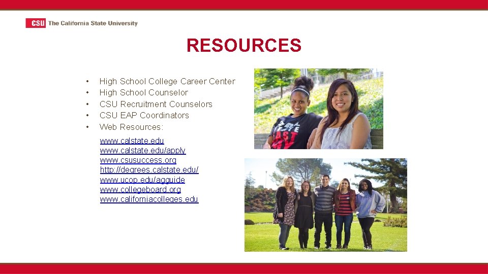 RESOURCES • • • High School College Career Center High School Counselor CSU Recruitment