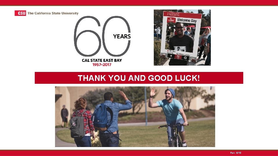 THANK YOU AND GOOD LUCK! www. calstate. edu Rev. 6/15 