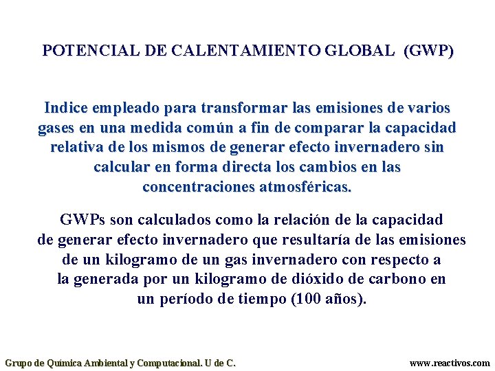 POTENCIAL DE CALENTAMIENTO GLOBAL (GWP) Indice empleado para transformar las emisiones de varios gases