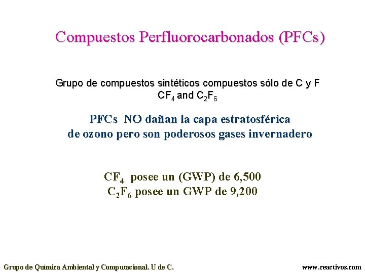 Compuestos Perfluorocarbonados (PFCs) Grupo de compuestos sintéticos compuestos sólo de C y F CF