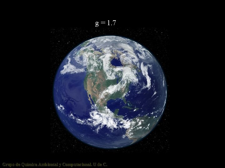 Tierra g = 1. 7 Grupo de Química Ambiental y Computacional. U de C.