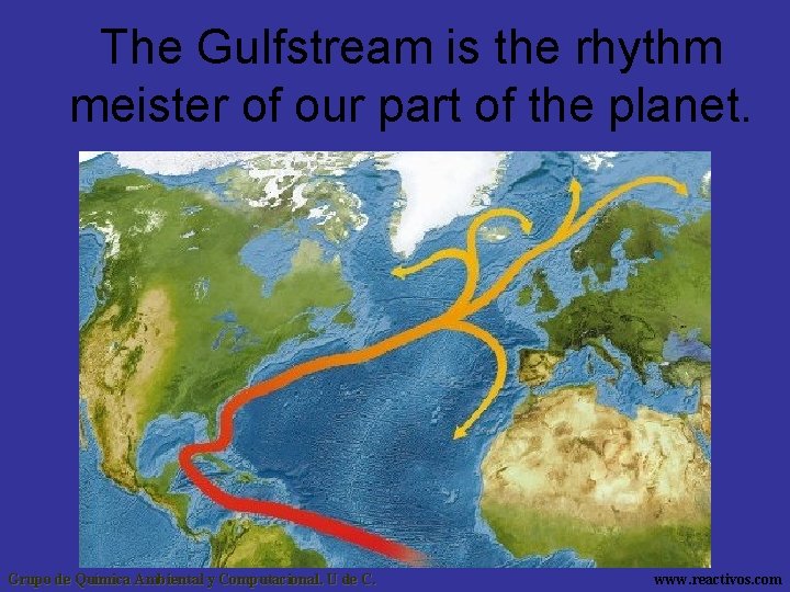 The Gulfstream is the rhythm meister of our part of the planet. Grupo de