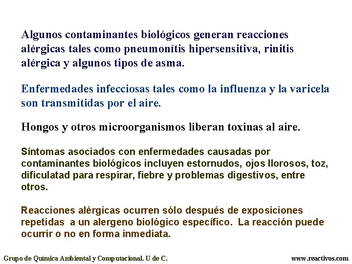 Algunos contaminantes biológicos generan reacciones alérgicas tales como pneumonítis hipersensitiva, rinitis alérgica y algunos