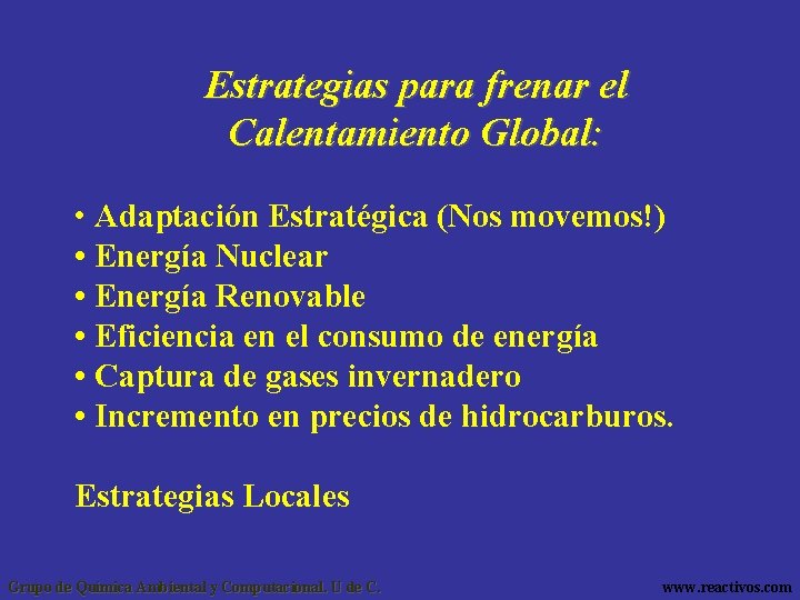 Estrategias para frenar el Calentamiento Global: • Adaptación Estratégica (Nos movemos!) • Energía Nuclear