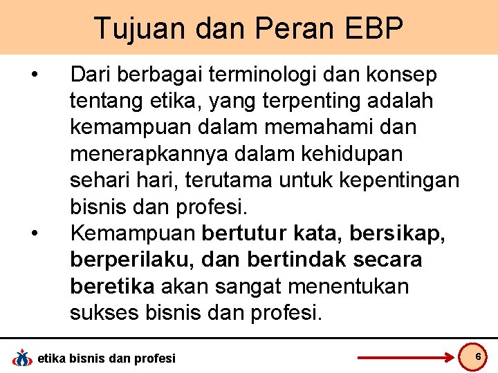 Tujuan dan Peran EBP • • Dari berbagai terminologi dan konsep tentang etika, yang