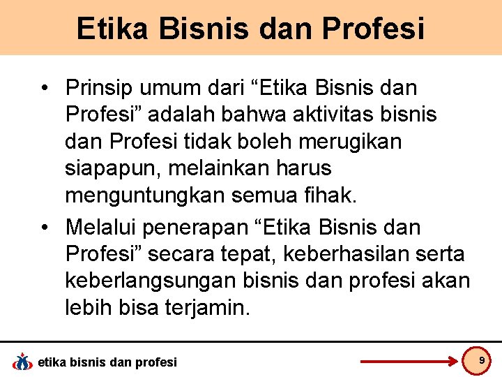 Etika Bisnis dan Profesi • Prinsip umum dari “Etika Bisnis dan Profesi” adalah bahwa