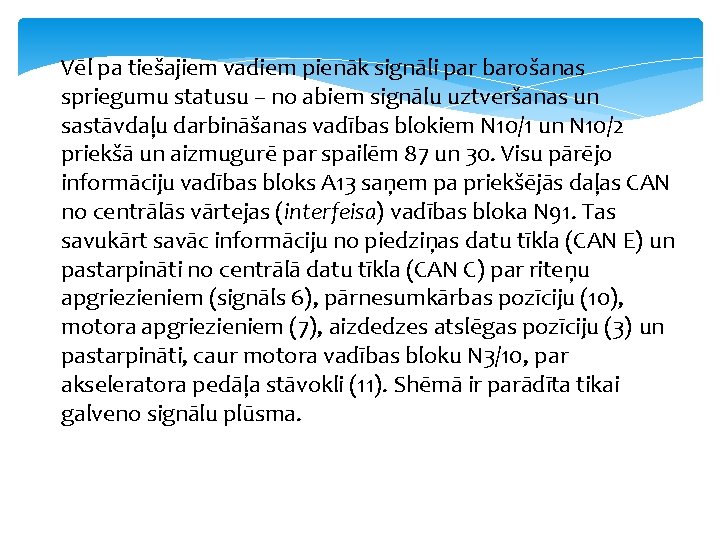 Vēl pa tiešajiem vadiem pienāk signāli par barošanas spriegumu statusu – no abiem signālu