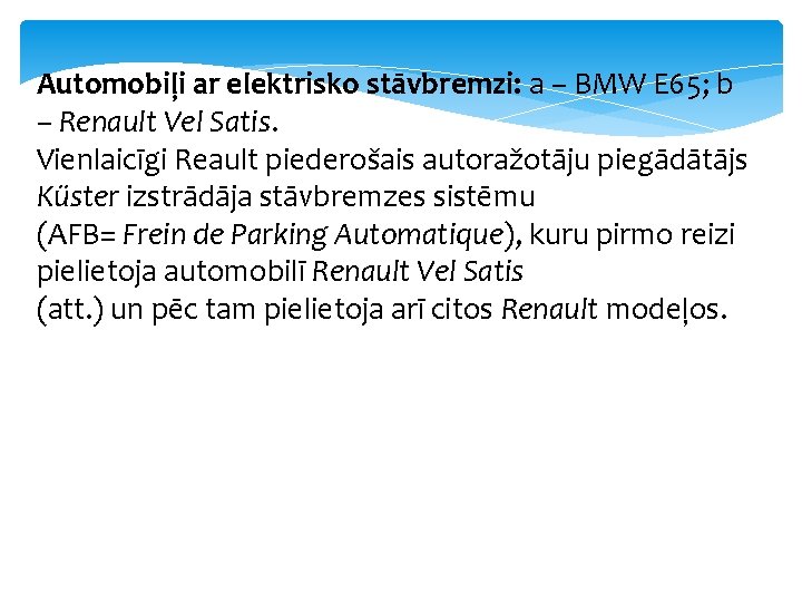 Automobiļi ar elektrisko stāvbremzi: a – BMW E 65; b – Renault Vel Satis.