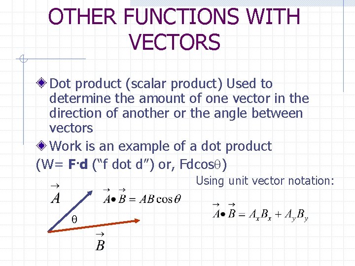 OTHER FUNCTIONS WITH VECTORS Dot product (scalar product) Used to determine the amount of