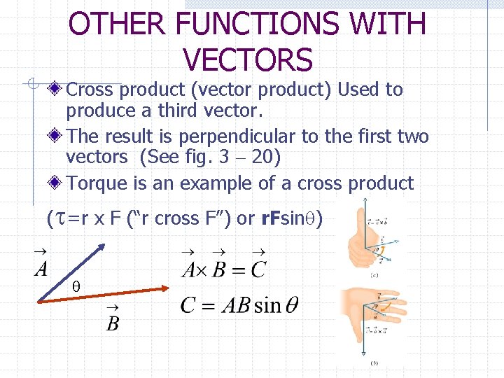 OTHER FUNCTIONS WITH VECTORS Cross product (vector product) Used to produce a third vector.