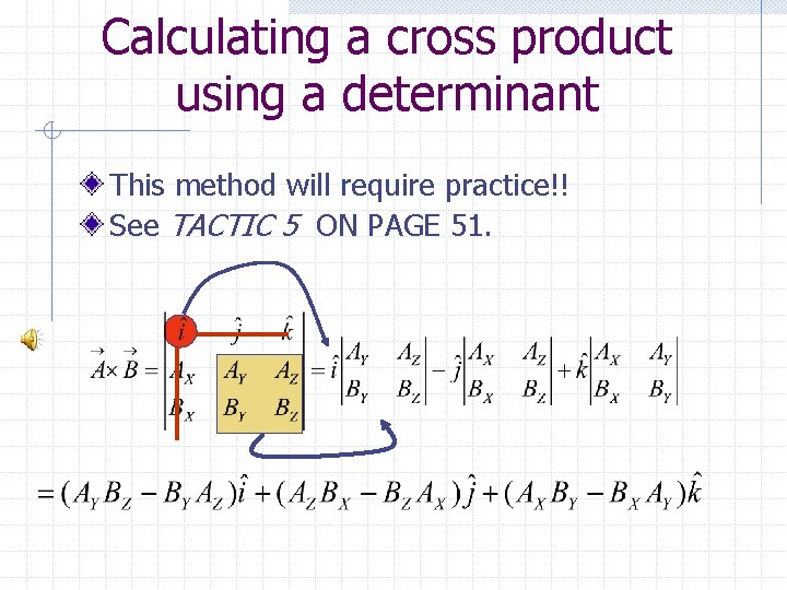 Calculating a cross product using a determinant This method will require practice!! See TACTIC