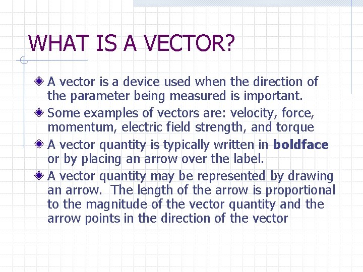 WHAT IS A VECTOR? A vector is a device used when the direction of