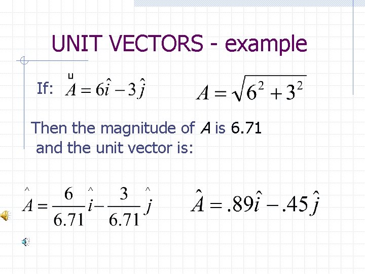 UNIT VECTORS - example If: Then the magnitude of A is 6. 71 and