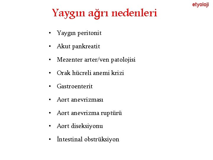 Yaygın ağrı nedenleri • Yaygın peritonit • Akut pankreatit • Mezenter arter/ven patolojisi •