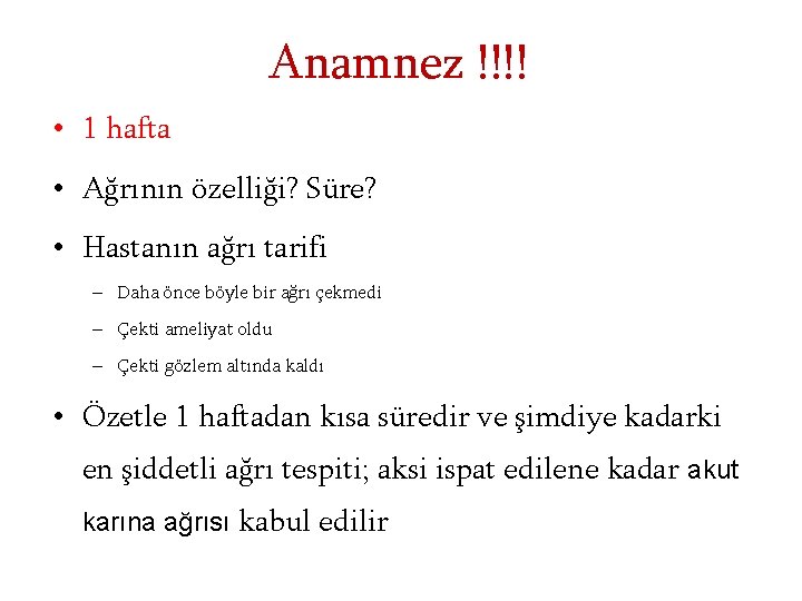 Anamnez !!!! • 1 hafta • Ağrının özelliği? Süre? • Hastanın ağrı tarifi –