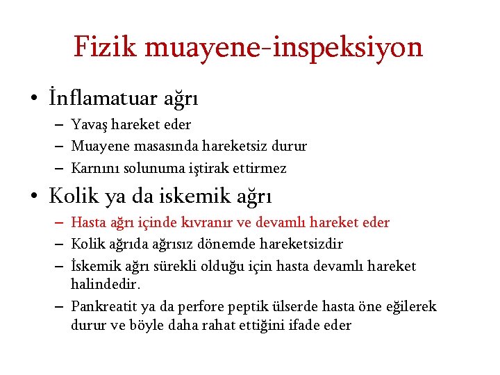 Fizik muayene-inspeksiyon • İnflamatuar ağrı – Yavaş hareket eder – Muayene masasında hareketsiz durur