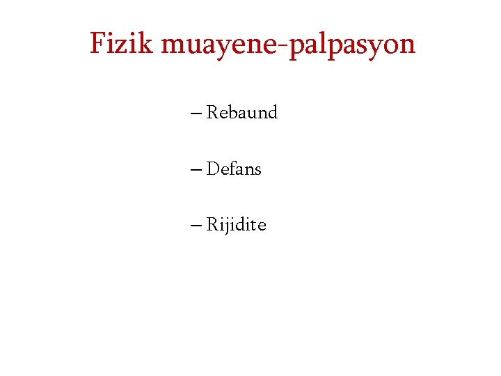 Fizik muayene-palpasyon – Rebaund – Defans – Rijidite 