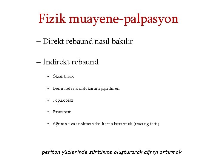 Fizik muayene-palpasyon – Direkt rebaund nasıl bakılır – İndirekt rebaund • Öksürtmek • Derin