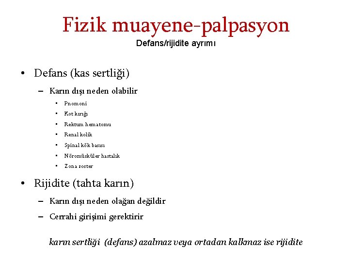 Fizik muayene-palpasyon Defans/rijidite ayrımı • Defans (kas sertliği) – Karın dışı neden olabilir •