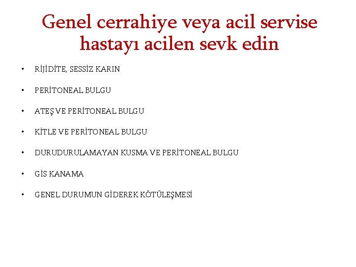 Genel cerrahiye veya acil servise hastayı acilen sevk edin • RİJİDİTE, SESSİZ KARIN •