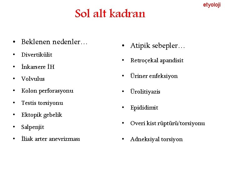 Sol alt kadran • Beklenen nedenler… • Divertikülit • İnkarsere İH • Atipik sebepler…