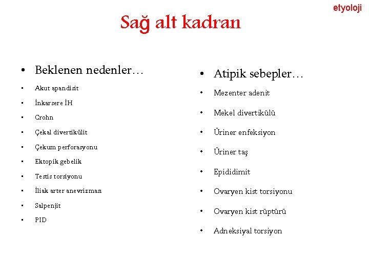 Sağ alt kadran • Beklenen nedenler… • Akut apandisit • İnkarsere İH • Crohn