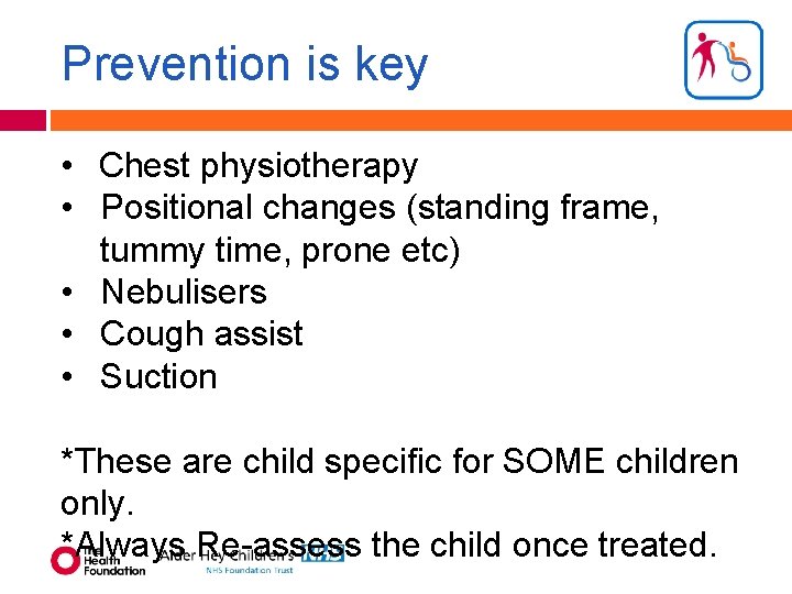 Prevention is key • Chest physiotherapy • Positional changes (standing frame, tummy time, prone