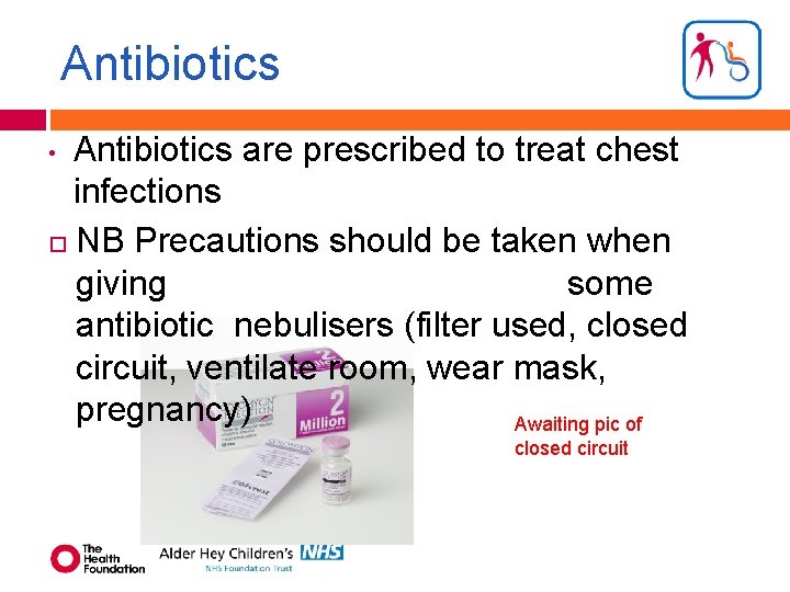 Antibiotics are prescribed to treat chest infections NB Precautions should be taken when giving