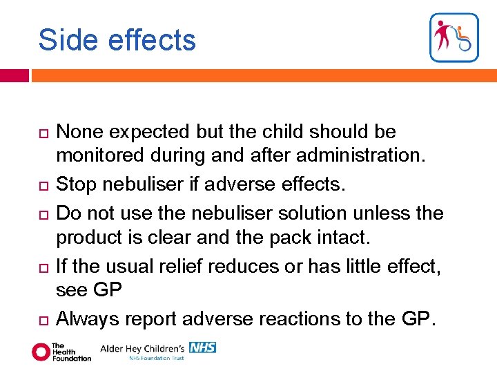 Side effects None expected but the child should be monitored during and after administration.