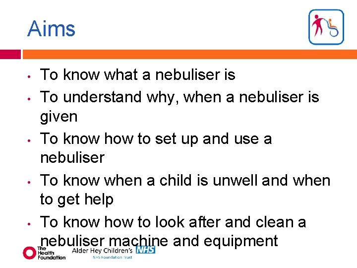 Aims • • • To know what a nebuliser is To understand why, when