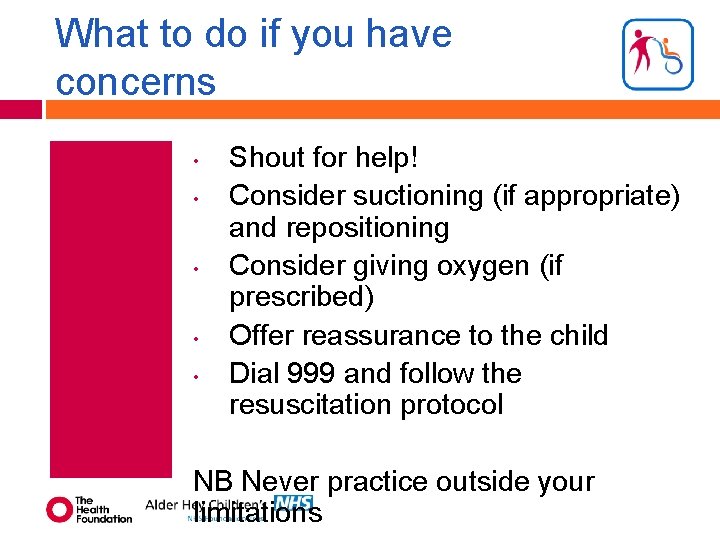 What to do if you have concerns • • • Shout for help! Consider