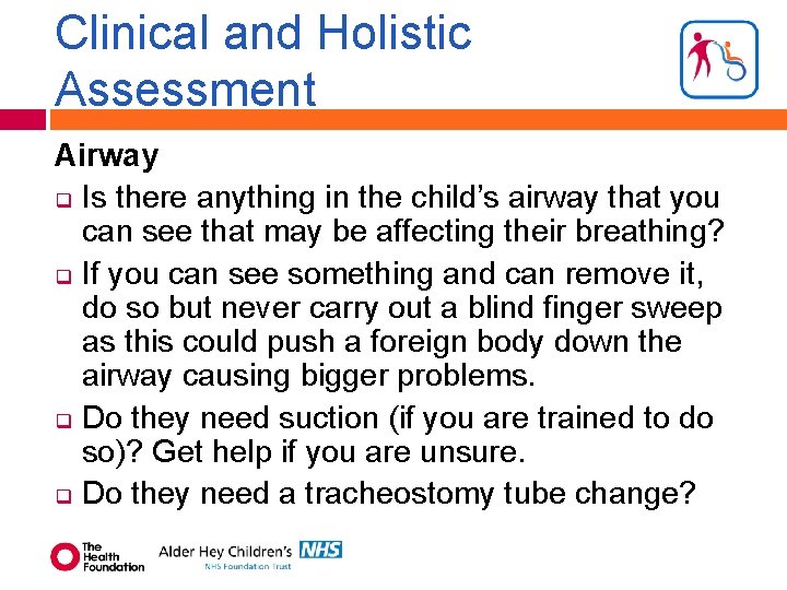 Clinical and Holistic Assessment Airway q Is there anything in the child’s airway that