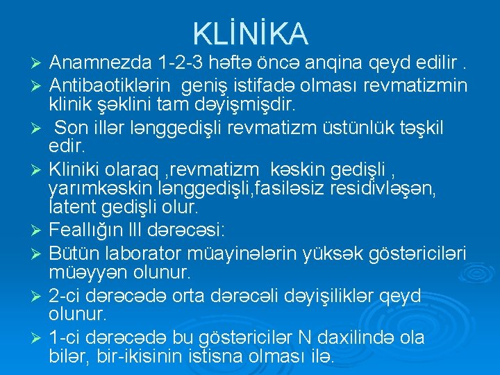 KLİNİKA Anamnezda 1 -2 -3 həftə öncə anqina qeyd edilir. Antibaotiklərin geniş istifadə olması