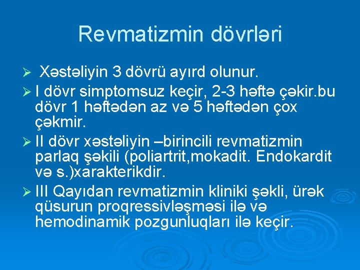 Revmatizmin dövrləri Ø Xəstəliyin 3 dövrü ayırd olunur. Ø I dövr simptomsuz keçir, 2