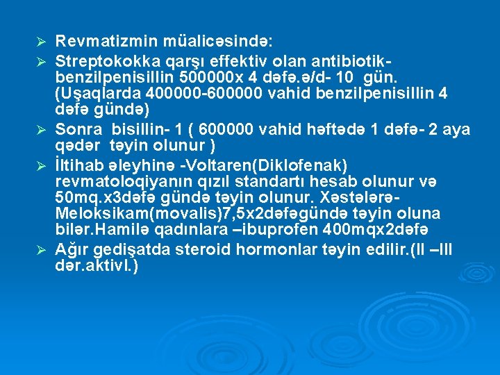  Ø Revmatizmin müalicəsində: Streptokokka qarşı effektiv olan antibiotik- benzilpenisillin 500000 x 4 dəfə.