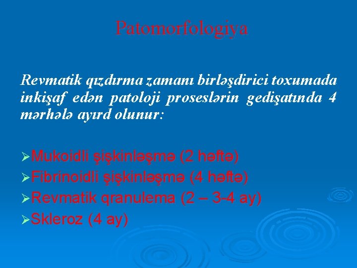 Patomorfologiya Revmatik qızdırma zamanı birləşdirici toxumada inkişaf edən patoloji proseslərin gedişatında 4 mərhələ ayırd